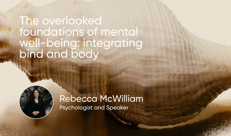 The overlooked foundations of mental well-being: integrating mind and body